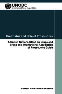 The Status and Role of Prosecutors A United Nations Office on Drugs and Crime and International Association of Prosecutors Guide  CRIMINAL JUSTICE HANDBOOK SERIES