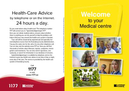 Health-Care Advice 24 hours a day. Do you need advice about health-care? The telephone number 1177 will connect you to “Sjukvårdsrådgivningen 1177”. Here you can obtain medical advice, answers about whether there i