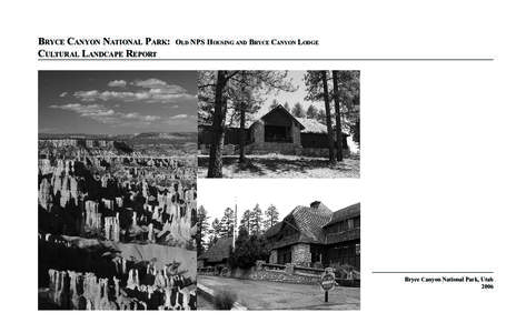 Bryce Canyon National Park: Cultural Landcape Report Old NPS Housing and Bryce Canyon Lodge  Bryce Canyon National Park, Utah