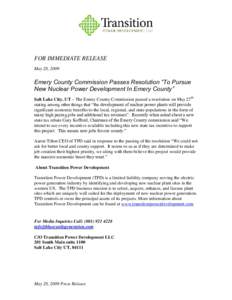 FOR IMMEDIATE RELEASE May 28, 2009 Emery County Commission Passes Resolution “To Pursue New Nuclear Power Development In Emery County” Salt Lake City, UT – The Emery County Commission passed a resolution on May 27t