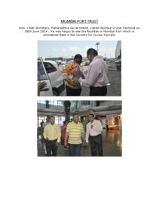 MUMBAI PORT TRUST Hon. Chief Secretary, Maharashtra Government, visited Mumbai Cruise Terminal on 08th June[removed]He was happy to see the facilities in Mumbai Port which is considered Best in the Country for Cruise Touri