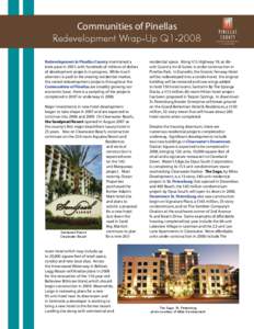 Communities of Pinellas Redevelopment Wrap-Up Q1-2008 Redevelopment in Pinellas County maintained a brisk pace in 2007, with hundreds of millions of dollars of development projects in progress. While much attention is pa