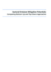 Sectoral Emission Mitigation Potentials: Comparing Bottom-Up and Top-Down Approaches Sectoral Emission Mitigation Potentials: Comparing Bottom-Up and Top-Down Approaches Monique Hoogwijk (Ecofys), Detlef P. van Vuuren (