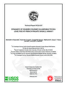 Technical Report HCSU-037  Dynamics of seabird colonies vulnerable to sealevel rise at French Frigate Shoals, Hawai`i Michelle H. Reynolds1, Karen N. Courtot1, Crystal M. Krause1, Nathaniel E. Seavy2,3, Paula Hartzell4, 