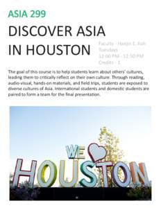 ASIA 299  DISCOVER ASIA IN HOUSTON  Faculty - Haejin E. Koh