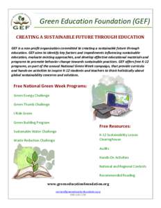 Green Education Foundation (GEF) CREATING A SUSTAINABLE FUTURE THROUGH EDUCATION GEF is a non-profit organization committed to creating a sustainable future through education. GEF aims to identify key factors and impedim