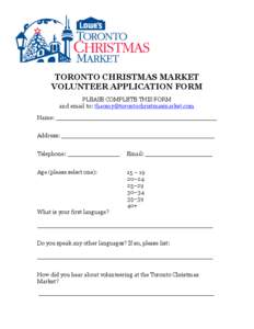 TORONTO CHRISTMAS MARKET VOLUNTEER APPLICATION FORM PLEASE COMPLETE THIS FORM and email to: [removed] Name: ___________________________________________ Address: ___________________________________
