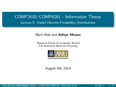 COMP2610/COMP6261 - Information Theory Lecture 5: Useful Discrete Probability Distributions Mark Reid and Aditya Menon Research School of Computer Science The Australian National University