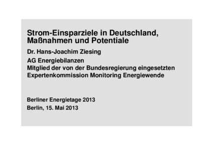 Strom-Einsparziele in Deutschland, Maßnahmen und Potentiale Dr. Hans-Joachim Ziesing