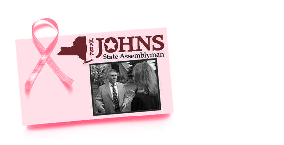 State Assemblyman  Let’s make it easier to become successful in New York  Assemblyman Mark Johns knows firsthand the tragedy of breast cancer from