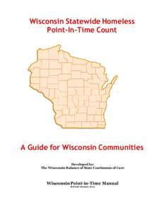 Wisconsin Statewide Homeless Point-In-Time Count A Guide for Wisconsin Communities Developed by: The Wisconsin Balance of State Continuum of Care