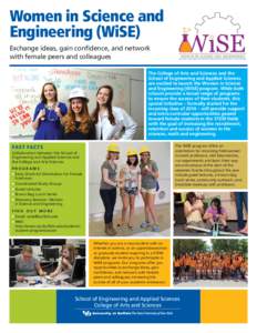 Women in Science and Engineering (WiSE) Exchange ideas, gain confidence, and network with female peers and colleagues The College of Arts and Sciences and the School of Engineering and Applied Sciences