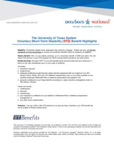 The University of Texas System Voluntary Short-Term Disability (STD) Benefit Highlights Eligibility: All benefits eligible active employees may enroll for coverage. Please see your UT Benefits Handbook for Active Employe