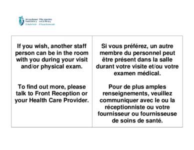 If you wish, another staff person can be in the room with you during your visit and/or physical exam.  Si vous préférez, un autre