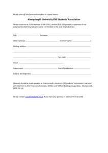 Please print off this form and complete in capital letters  Aberystwyth University Old Students’ Association Please enrol me as a Life Member of the OSA. I enclose £20 (GB pounds) in payment of my subscription (£10 f