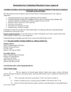 Instructions for Continuing Education Course Approval COURSES MATERIAL MUST BE SUBMITTED SIXTY (60) DAYS PRIOR TO THE DATE COURSE IS INTENDED TO BE OFFERED. The following items must accompany request for New Mexico Conti