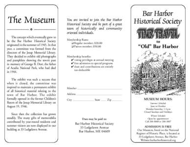 The Museum –––––––––––– ❖ –––––––––––– The concept which eventually grew to be the Bar Harbor Historical Society originated in the summer of[removed]In that year, a committ