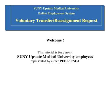 SUNY Upstate Medical University Online Employment System Voluntary Transfer/Reassignment Request  Welcome !