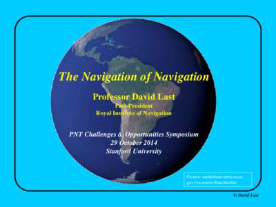The Navigation of Navigation Professor David Last Past-President Royal Institute of Navigation  PNT Challenges & Opportunities Symposium