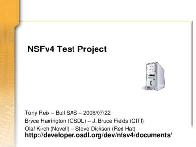 NSFv4 Test Project  Tony Reix – Bull SAS – [removed]Bryce Harrington (OSDL) – J. Bruce Fields (CITI) Olaf Kirch (Novell) – Steve Dickson (Red Hat)