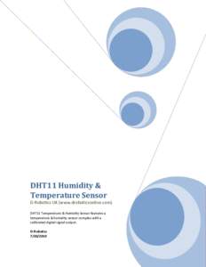 DHT11 Humidity & Temperature Sensor D-Robotics UK (www.droboticsonline.com) DHT11 Temperature & Humidity Sensor features a temperature & humidity sensor complex with a calibrated digital signal output.