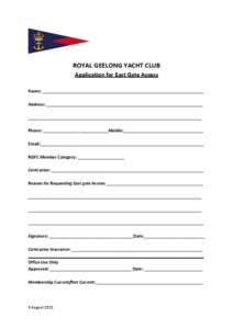 ROYAL GEELONG YACHT CLUB Application for East Gate Access Name: _____________________________________________________________________ Address: ___________________________________________________________________ _________