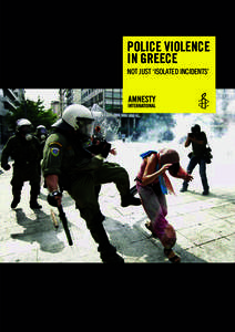 Police violence in Greece Not JUst ‘IsolatEd INcIdENts’ amnesty international is a global movement of more than 3 million supporters, members and activists in more than 150 countries and territories who campaign