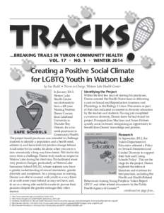 ...BREAKING TRAILS IN YUKON COMMUNITY HEALTH VOL. 17 • NO. 1 • WINTER 2014 Creating a Positive Social Climate for LGBTQ Youth in Watson Lake by Sue Rudd • Nurse in Charge, Watson Lake Health Center
