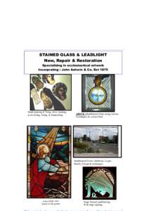 STAINED GLASS & LEADLIGHT New, Repair & Restoration Specializing in ecclesiastical artwork Incorprating : John Ashwin & Co. EstHand painting & firing, silver staining,