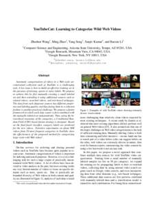 YouTubeCat: Learning to Categorize Wild Web Videos Zheshen Wang1 , Ming Zhao2 , Yang Song2 , Sanjiv Kumar3 , and Baoxin Li1 1 Computer Science and Engineering, Arizona State University, Tempe, AZ 85281, USA 2