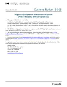 Ottawa, March 18, 2015  Customs NoticeHighway Sufferance Warehouse Closure (Prince Rupert, British Columbia)