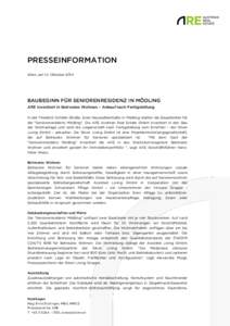 PRESSEINFORMATION Wien, am 14. Oktober 2014 BAUBEGINN FÜR SENIORENRESIDENZ IN MÖDLING ARE investiert in Betreutes Wohnen – Ankauf nach Fertigstellung In der Friedrich Schiller-Straße, Ecke Neusiedlerstraße in Mödl