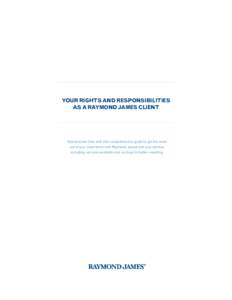 YOUR RIGHTS AND RESPONSIBILITIES AS A RAYMOND JAMES CLIENT Spend some time with this comprehensive guide to get the most out of your experience with Raymond James and your advisor, including services available and our ke