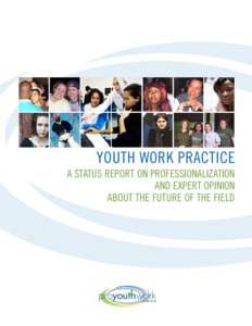 YOUTH WORK PRACTICE A STATUS REPORT ON PROFESSIONALIZATION AND EXPERT OPINION ABOUT THE FUTURE OF THE FIELD  proyouthwork