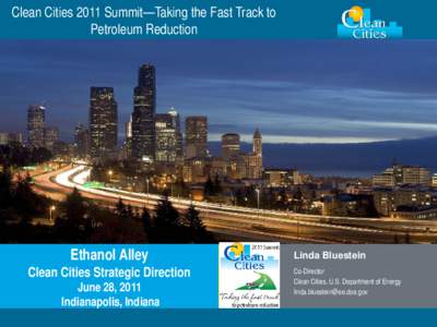 Clean Cities 2011 Summit—Taking the Fast Track to   Petroleum Reduction Ethanol Alley