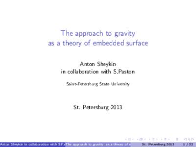 The approach to gravity as a theory of embedded surface Anton Sheykin in collaboration with S.Paston Saint-Petersburg State University