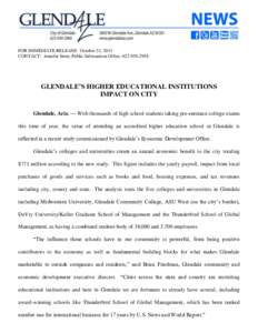 FOR IMMEDIATE RELEASE: October 21, 2013 CONTACT: Jennifer Stein, Public Information Office, [removed]GLENDALE’S HIGHER EDUCATIONAL INSTITUTIONS IMPACT ON CITY Glendale, Ariz. –– With thousands of high school st