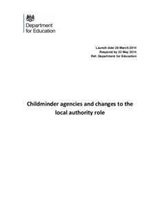 Launch date 28 March 2014 Respond by 22 May 2014 Ref: Department for Education Childminder agencies and changes to the local authority role