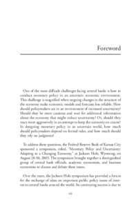 Foreword  One of the most difficult challenges facing central banks is how to conduct monetary policy in an uncertain economic environment. This challenge is magnified when ongoing changes in the structure of the economy