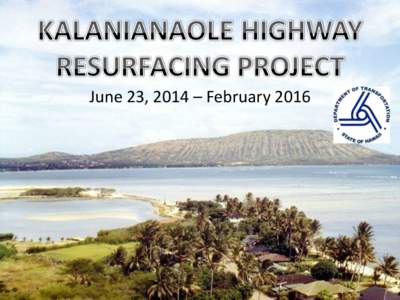 June 23, 2014 – February 2016  Kalanianaole Highway Resurfacing Project Project Scope