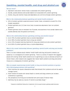 Gambling, mental health, and drug and alcohol use Did you know? Depression and severe mental illness is associated with problem gambling Suicide, suicide attempts and suicidal ideation are associated with problem gamblin