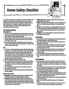 Home Safety Checklist Is your house a safe place for your child to live and play? The following safety checklist can help you prevent serious injuries or even death. Though it addresses common safety concerns, it’s imp
