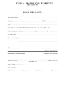 INDIAN STATISTICAL INSTITUTE DELHI CENTRE LEAVE APPLICATION  Name of the applicant . . . . . . . . . . . . . . . . . . . . . . . . . . . . . . . . . . . . . . . . . . . . . . . . . . . . . . . . . . . . . . . . . . . . .