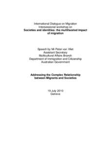 Session I: Addressing the Complex Relationship between Migrants and Societies - Speech by Peter van Vliet, Department of Immigration and Citizenship, Australian Government