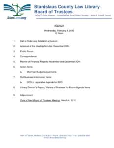 Stanislaus County Law Library Board of Trustees Jeffrey R. Olson, President ~ Honorable Marie Sovey Silveira, Secretary ~ Janice A. Schmidt, Director AGENDA Wednesday, February 4, 2015