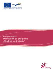 Komisja Europejska  Przewodnik po programie „Mł odzieŜ w dział ani u” (W e rsja o b o wi ą zu ją ca o d 1 sty czn i a[removed] )