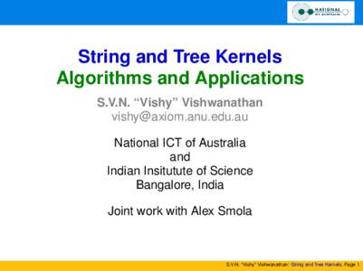 String and Tree Kernels Algorithms and Applications S.V.N. “Vishy” Vishwanathan  National ICT of Australia and