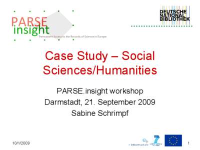 Case Study – Social Sciences/Humanities PARSE.insight workshop Darmstadt, 21. September 2009 Sabine Schrimpf