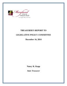 TREASURER’S REPORT TO LEGISLATIVE POLICY COMMITTEE December 16, 2014 Nancy K. Kopp State Treasurer