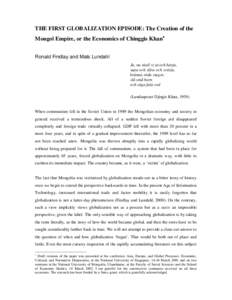 THE FIRST GLOBALIZATION EPISODE: The Creation of the Mongol Empire, or the Economics of Chinggis Khan∗ Ronald Findlay and Mats Lundahl Ja, nu skall vi ut och härja, supa och slåss och svärja, bränna röda stugor,